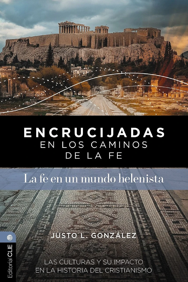 Encrucijadas en los caminos de la fe: La fe en un mundo helenista: Las culturas y su impacto en la historia del cristianismo