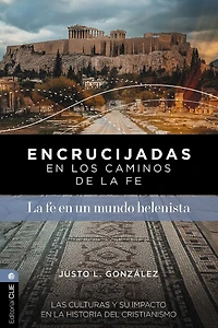 Encrucijadas en los caminos de la fe: La fe en un mundo helenista: Las culturas y su impacto en la historia del cristianismo