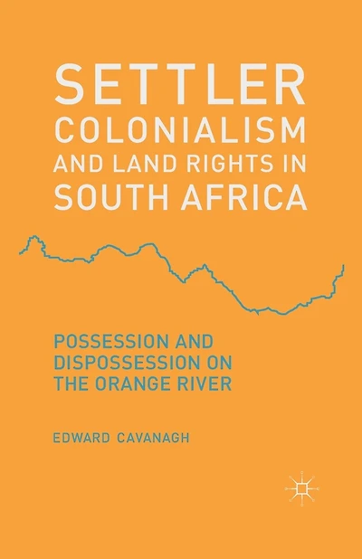 Settler Colonialism And Land Rights In South Africa: Possession And Dispossession On The Orange River