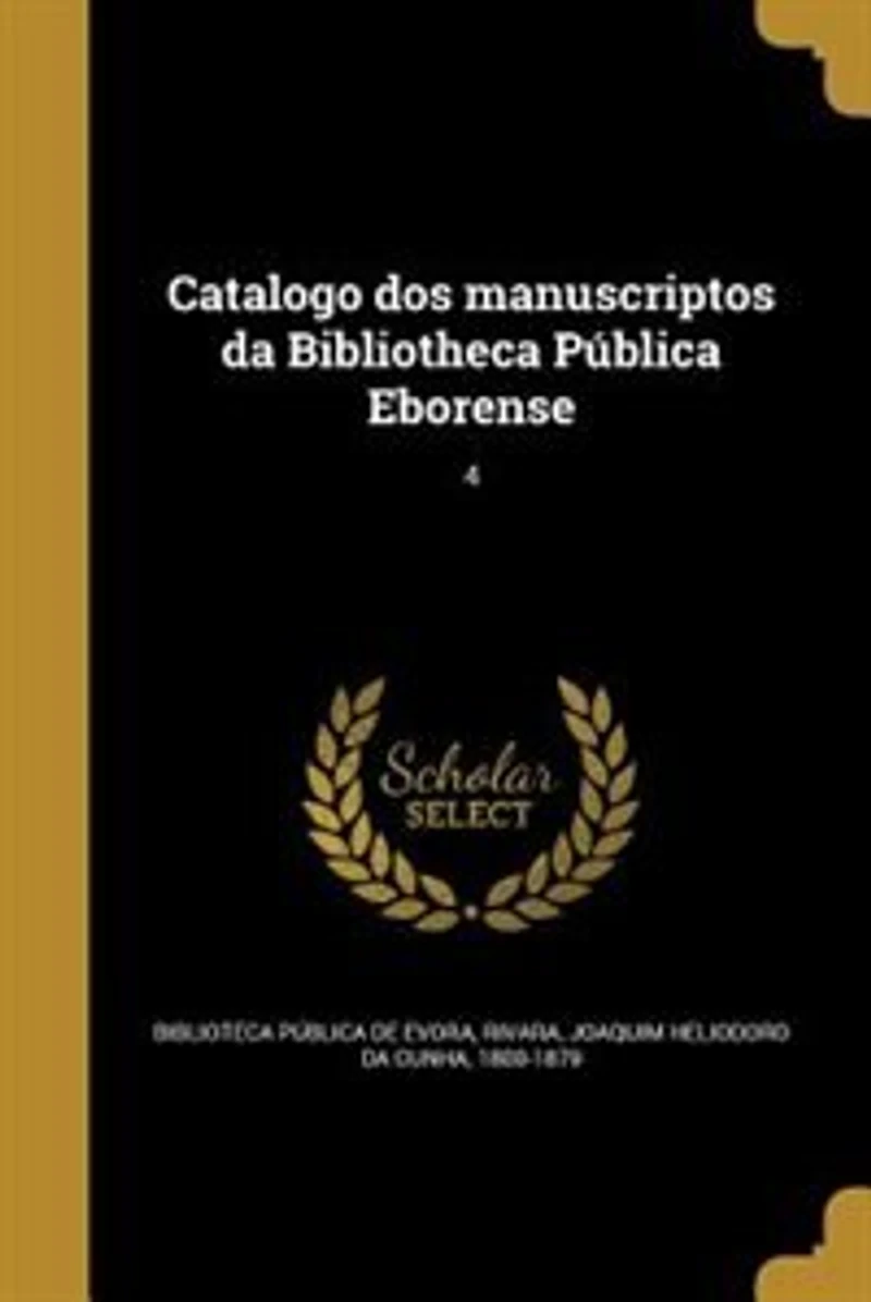 Catalogo dos manuscriptos da Bibliotheca Pública Eborense; 4
