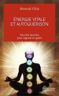 Energie vitale et autoguérison: secrets taoïstes pour rajeunir et guérir