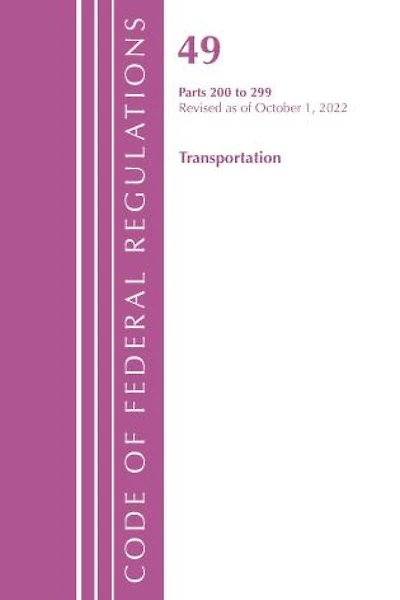 Code of Federal Regulations,Title 49 Transportation 200-299, Revised as of October 1, 2022
