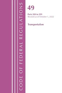 Code of Federal Regulations,Title 49 Transportation 200-299, Revised as of October 1, 2022
