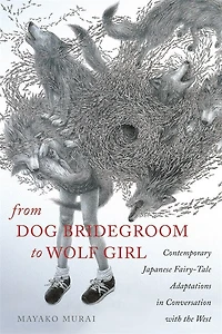 From Dog Bridegroom to Wolf Girl: Contemporary Japanese Fairy-Tale Adaptations Conversation with the West