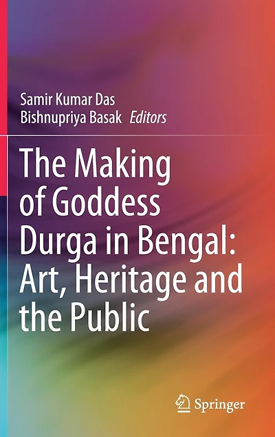 the Making of Goddess Durga Bengal: Art, Heritage and Public
