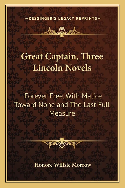 Great Captain, Three Lincoln Novels: Forever Free, With Malice Toward None and The Last Full Measure