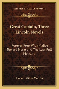Great Captain, Three Lincoln Novels: Forever Free, With Malice Toward None and The Last Full Measure