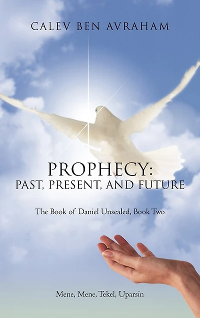 Prophecy: Past, Present, And Future The Book Of Daniel Unsealed, Two