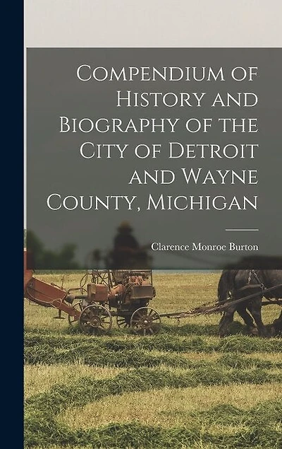 Compendium of History and Biography of the City of Detroit and Wayne County, Michigan