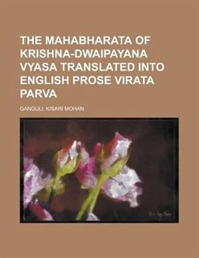 The Mahabharata of Krishna-Dwaipayana Vyasa Translated Into English Prose Virata Parva