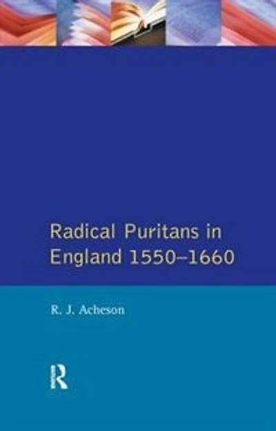 Radical Puritans England 1550 - 1660