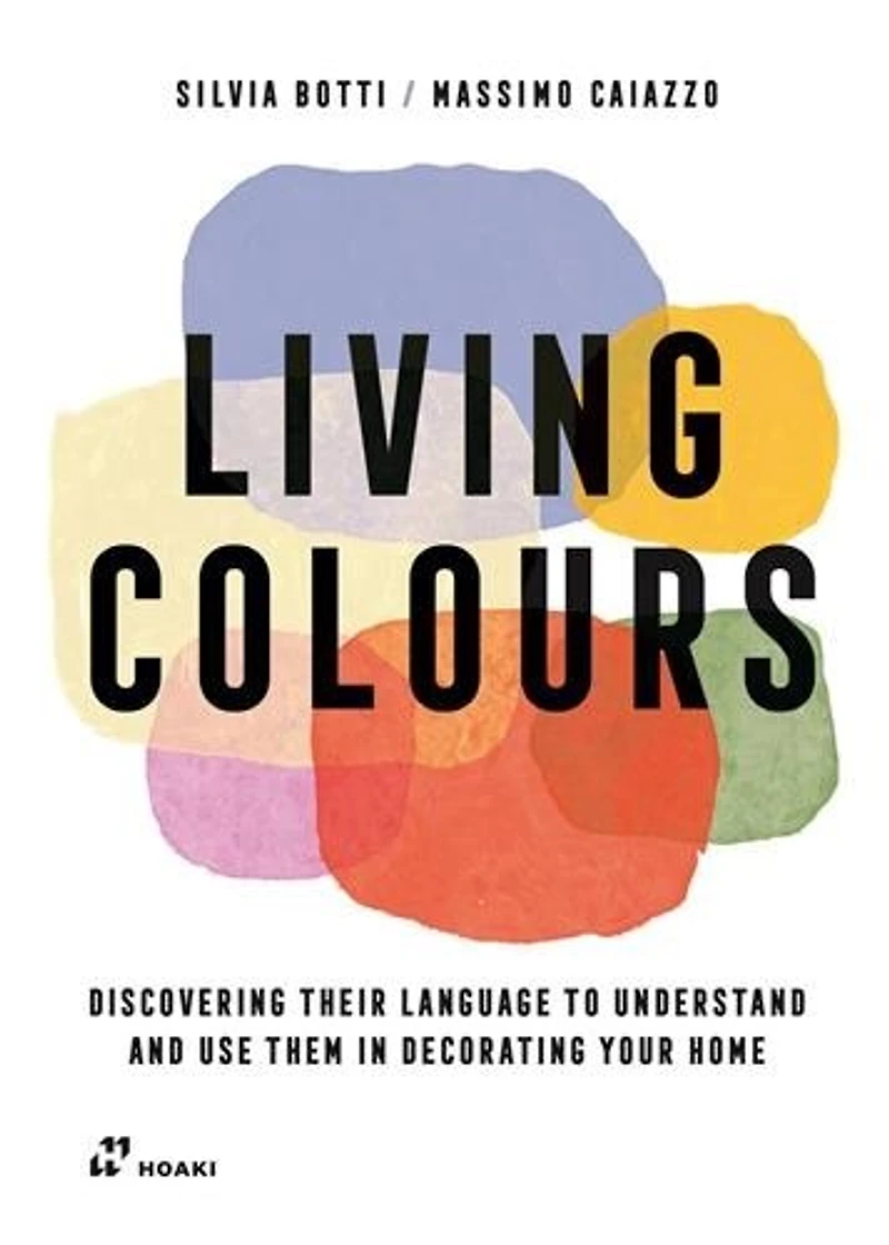 Living Colours: Discovering their language to understand and use them in decorating your home