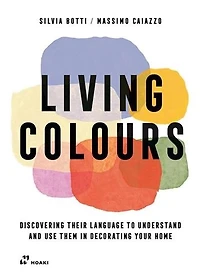 Living Colours: Discovering their language to understand and use them in decorating your home