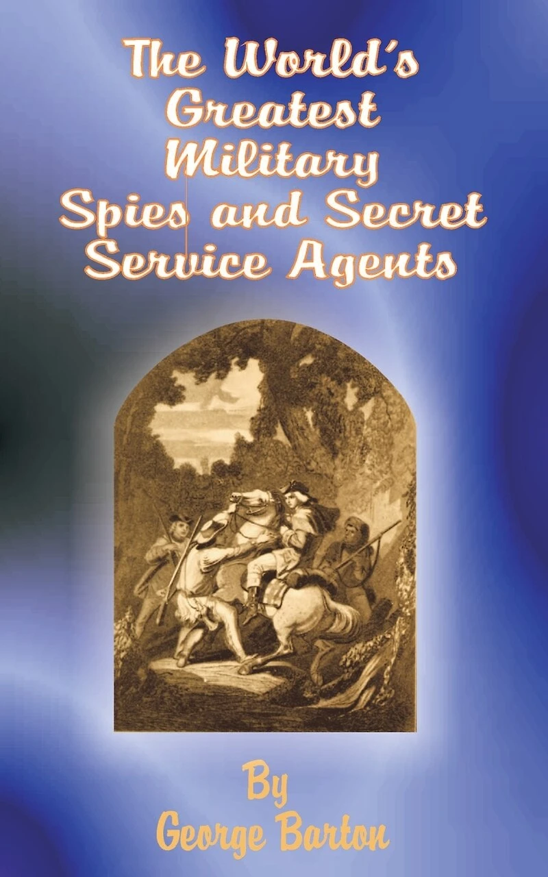 The World's Greatest Military Spies and Secret Service Agents (Classic Reprint)