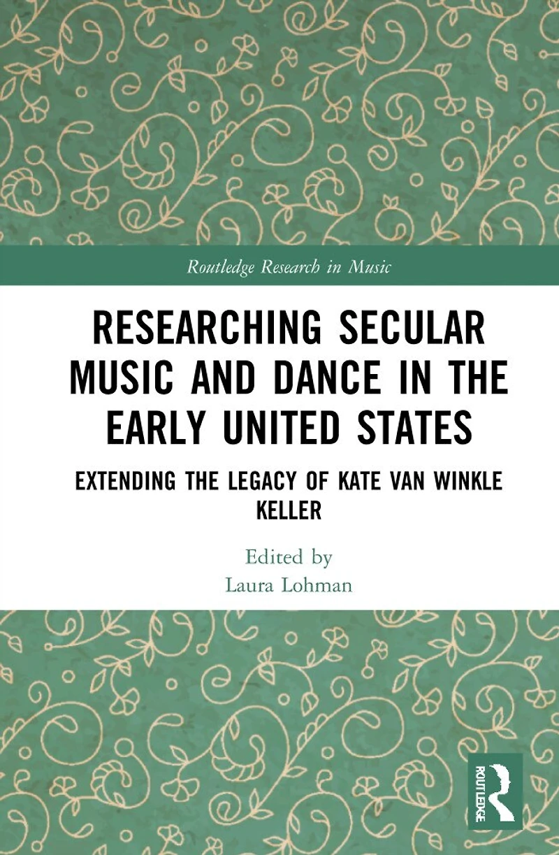 Researching Secular Music and Dance the Early United States: Extending Legacy of Kate Van Winkle Keller