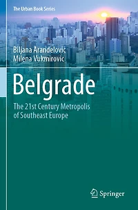 Belgrade: The 21st Century Metropolis Of Southeast Europe
