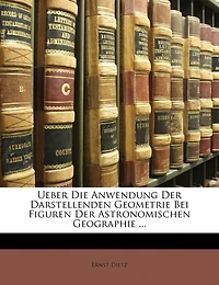Ueber Die Anwendung Der Darstellenden Geometrie Bei Figuren Der Astronomischen Geographie ...
