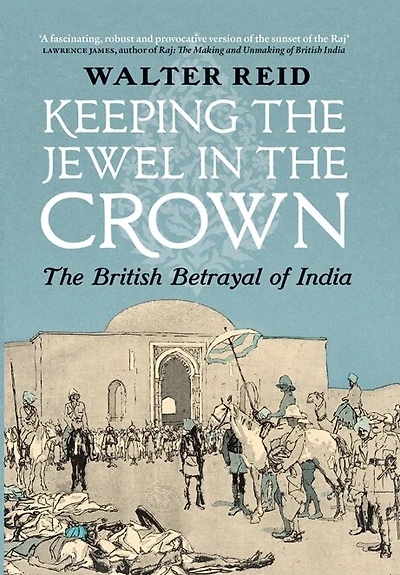 Keeping The Jewel Crown: British Betrayal of India