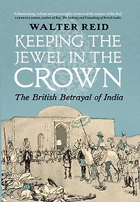 Keeping The Jewel Crown: British Betrayal of India