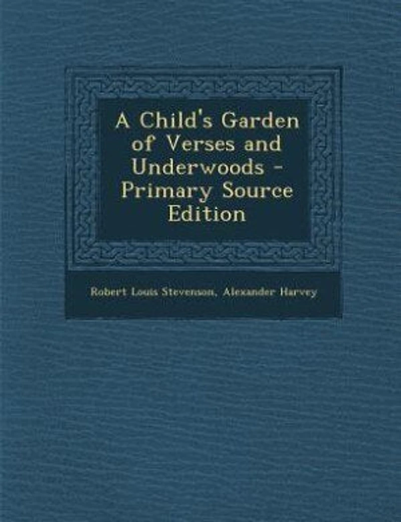 A Child's Garden of Verses and Underwoods - Primary Source Edition