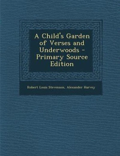 A Child's Garden of Verses and Underwoods - Primary Source Edition