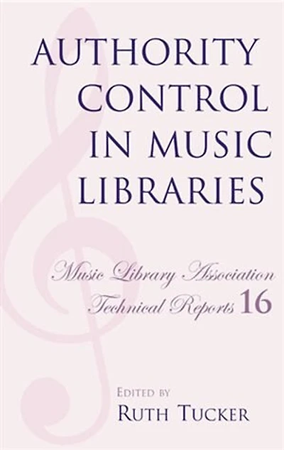 Authority Control in Music Libraries: Proceedings of the Music Library Association Preconference, March 5, 1985