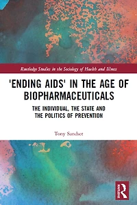 'Ending AIDS' the Age of Biopharmaceuticals: Individual, State and Politics Prevention