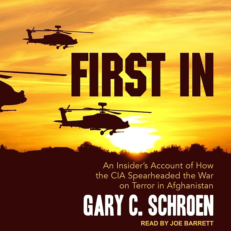 First In: An Insider’s Account of How the CIA Spearheaded War on Terror Afghanistan