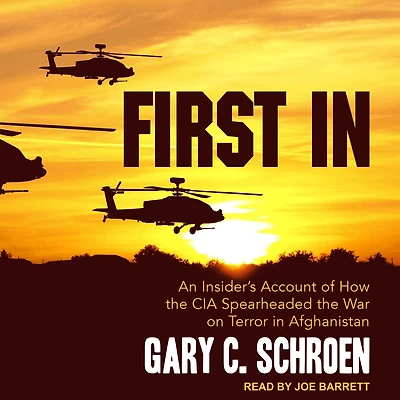 First In: An Insider’s Account of How the CIA Spearheaded War on Terror Afghanistan