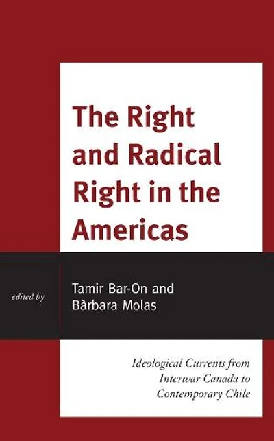 the Right and Radical Americas: Ideological Currents from Interwar Canada to Contemporary Chile