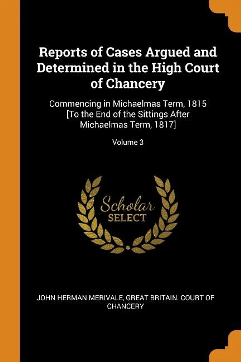 Reports of Cases Argued and Determined the High Court Chancery: Commencing Michaelmas Term, 1815 [To End Sittings After 1817]; Volum