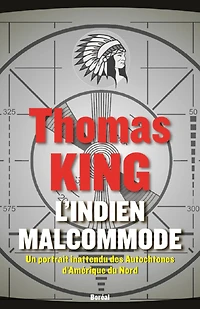 L' Indien malcommode: un portrait inattendu des Autochtones d'Amérique du Nord