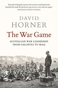 The war Game: Australian leadership from Gallipoli to Iraq