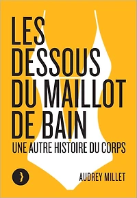 Les dessous du maillot de bain: une autre histoire corps