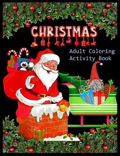 CHRISTMAS Adult Coloring Activity Book: Christmas Activity Book: Coloring, Matching, Mazes, Drawing, Crosswords, Word Searches, Color by number & word scrambles