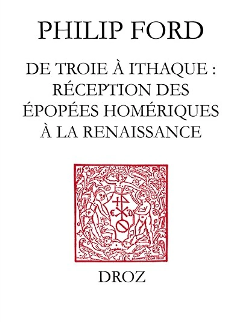 De Troie à Ithaque : réception des épopées homériques à la Renaissance