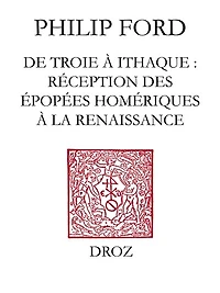 De Troie à Ithaque : réception des épopées homériques à la Renaissance