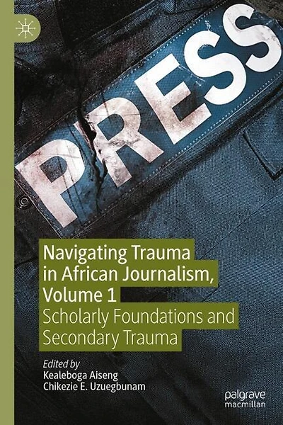 Navigating Trauma African Journalism, Volume 1: Scholarly Foundations and Secondary