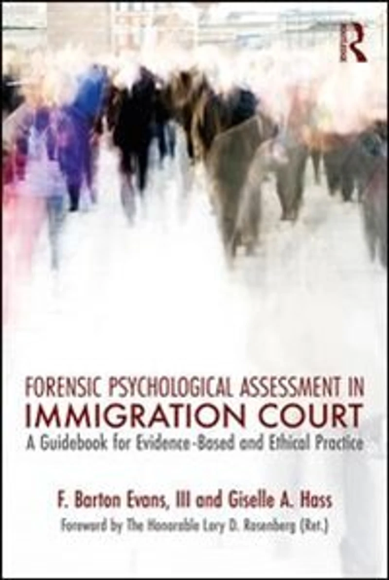 Forensic Psychological Assessment Immigration Court: A Guidebook for Evidence-Based and Ethical Practice