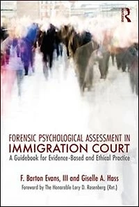 Forensic Psychological Assessment Immigration Court: A Guidebook for Evidence-Based and Ethical Practice