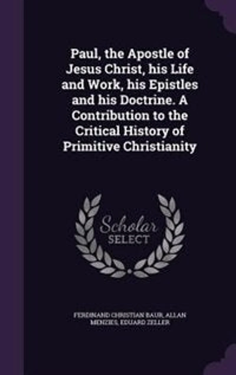 Paul, the Apostle of Jesus Christ, his Life and Work, Epistles Doctrine. A Contribution to Critical History Primitive Christianity