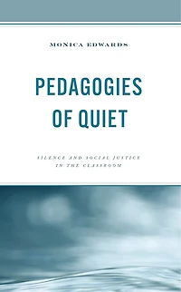 Pedagogies of Quiet: Silence and Social Justice the Classroom