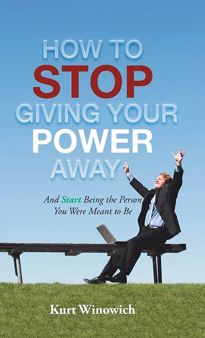 How to Stop Giving Your Power Away: And Start Being the Person You Were Meant Be