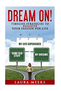 Dream On: Timeless Strategies to Reignite Your Passion For Life