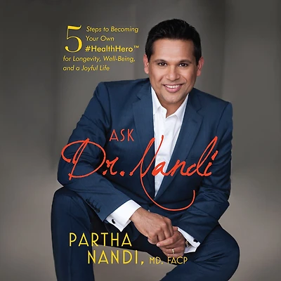 Ask Dr. Nandi: 5 Steps to Becoming Your Own #HealthHero for Longevity, Well-Being, and a Joyful Life