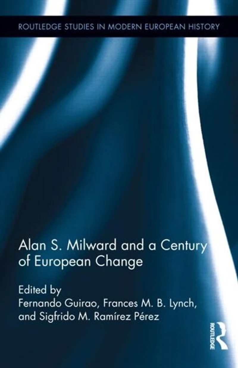 Alan S. Milward And A Century Of European Change