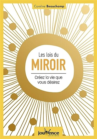 Les lois du miroir: créez la vie que vous désirez