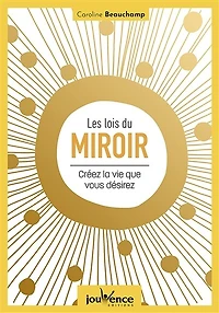 Les lois du miroir: créez la vie que vous désirez