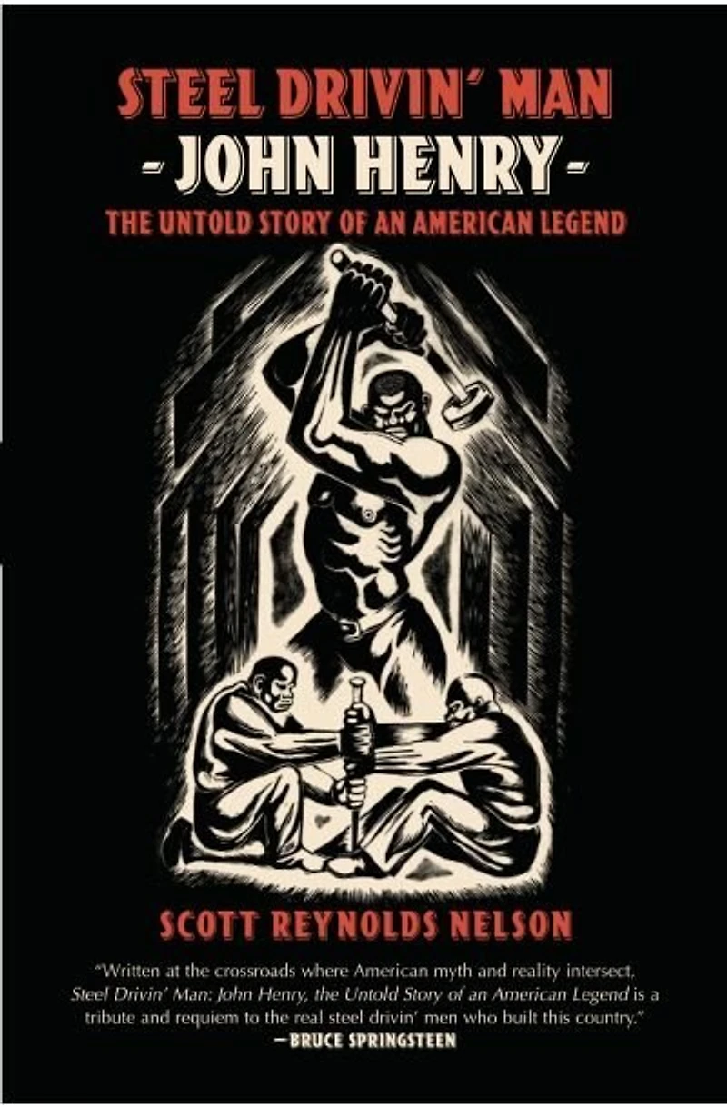 Steel Drivin' Man: John Henry the untold Story of an American Legend