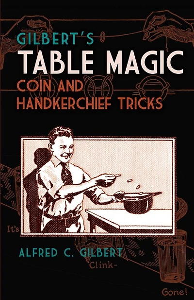 Gilbert's Table Magic: Coin and Handkerchief Tricks